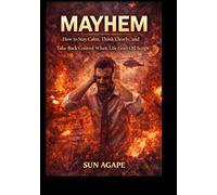 MAYHEM: How to Stay Calm, Think Clearly, and Take Back Control When Life Goes Off Script