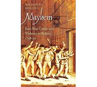 Mayhem: Post-War Crime and Violence in Britain, 1748-53 (Lewis Walpole Series in Eighteenth-C) (The Lewis Walpole Series in Eighteenth-Century Culture and History)