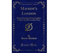 Mayhew's London: Being Selections from London Labour and the London Poor (Classic Reprint)