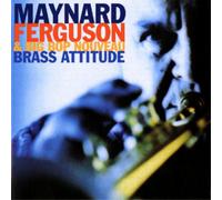 Maynard Ferguson & Big Bop Nouveau - Brass Attitude