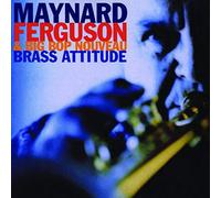 Maynard Ferguson & Big Bop Nouveau - Brass Attitude