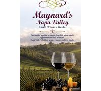 Maynard's Napa Valley Small Winery Guide: 2026 Edition-A Curated Guide to Napa Valley's Small, Appointment-Only Wineries