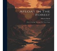 Mayne Reid Afloat In The Forest: Or, A Voyage Among The Tree-tops Paperback Book Mayne Reid Multicolor