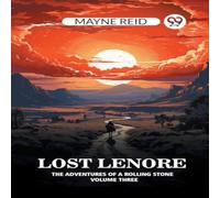 Mayne Reid Lost Lenore The Adventures of a Rolling Stone Volume Three Mayne Reid Multicolor