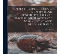 Mayne Reid Odd People. Being a Popular Description of Singular Races of Man Mayne Reid Multicolor