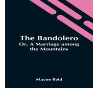 Mayne Reid The Bandolero; Or, A Marriage Among The Mountains Paperback Book Mayne Reid Multicolor