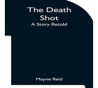 Mayne Reid The Death Shot A Story Retold Paperback Book Mayne Reid Multicolor
