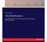 Mayne Reid The PlantHunters :Or Adventures Among the Himalaya Mountains Mayne Reid Multicolor