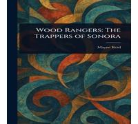 Mayne Reid Wood Rangers: The Trappers of Sonora Hardcover Book Mayne Reid Multicolor