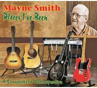 Mayne Smith - Places I've Been: A Songmaker's Retrospective
