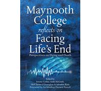 Maynooth College Reflects on Facing Life's End. Perspectives on Dying and Death