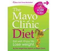 Mayo Clinic Diet: Eat Well. Enjoy Life. Lose Weight.