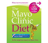 Mayo Clinic Diet: Eat Well. Enjoy Life. Lose Weight.