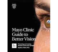 Mayo Clinic Guide To Better Vision, 3rd Ed: Preventing and treating disease to save your eyesight
