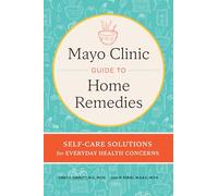 Mayo Clinic Guide to Home Remedies – Self-Care Solutions for Everyday Health Concerns