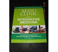 MAYO CLINIC Guide To INTEGRATIVE MEDICINE