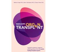 Mayo Clinic Guide to Organ Transplant : A Comprehensive Guide for Patients from the World's Leading Transplant Experts