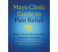 Mayo Clinic Guide to Pain Relief, 3rd edition : How to Better Manage Pain and Regain Function