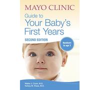 Mayo Clinic Guide to Your Baby's First Years, 2nd Edition: Revised and Updated