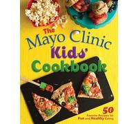 Mayo Clinic Kids' Cookbook: 50 Favorite Recipes for Fun and Healthy Eating