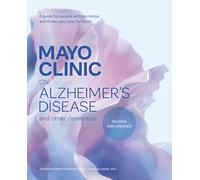 Mayo Clinic on Alzheimer’s Disease and Other Dementias, Revised and Updated: A guide for people with dementia and those who care for them