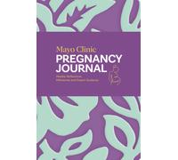 Mayo Clinic Pregnancy Journal : Weekly Reflections, Milestones and Expert Guidance