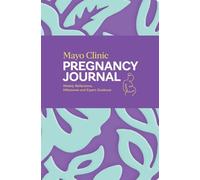 Mayo Clinic Pregnancy Journal: Weekly Reflections, Milestones and Expert Guidance (Mayo Clinic Parenting Guides)