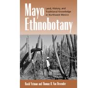 Mayo Ethnobotany : Land, History, and Traditional Knowledge in Northwest Mexico