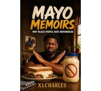 Mayo Memoirs: Why Black People Hate Mayonnaise (And What It Really Says About Culture, Taste, and Identity)
