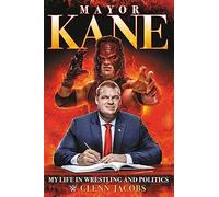 Mayor Kane: My Life in Wrestling and Politics