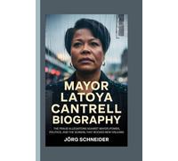 Mayor Latoya Cantrell Biography: The Fraud Allegations Against Mayor-Power, Politics, and the Scandal that Rocked New Orleans