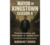 Mayor Of Kingstown Season 4: Power, Corruption, and Redemption in a Broken Town(An In-Depth Review and Critical Analysis)