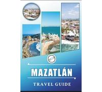 MAZATLÁN TRAVEL GUIDE 2026: Discover Sinaloa’s Coastal Charm, Pristine Beaches, Vibrant Culture, Festivals, Local Cuisine and Practical Tips for First-Time Visitors and Adventurers.