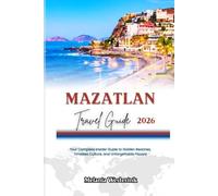 MAZATLAN TRAVEL GUIDE 2026: Your Complete Insider Guide to Golden Beaches, Timeless Culture, and Unforgettable Flavors