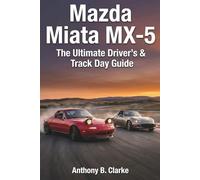 Mazda Miata MX-5: The Ultimate Driver’s & Track Day Guide
