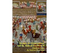 Mazdak, the Khurramites, and the Radical Tradition of Ancient Iran