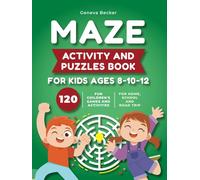 Maze Activity and Puzzles Book for Kids Ages 8-10-12: 120 Fun Games and Activities Perfect for Developing Skills From the Easy to the Very Hard | Suitable for Home, School and Road Trip Must Haves