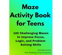 Maze Activity Book for Teens: 100 Challenging Mazes to Improve Focus, Logic, and Problem-Solving Skills (Fun and Entertaining books for Children | NDK by Navdip Kumar)