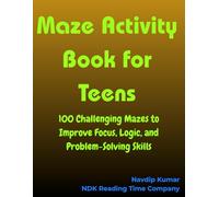 Maze Activity Book for Teens: 100 Challenging Mazes to Improve Focus, Logic, and Problem-Solving Skills (Fun and Entertaining books for Children | NDK by Navdip Kumar)