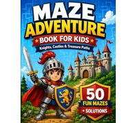 Maze Adventure Book for Kids Ages 6-8: Knights, Castles & Treasure Paths | 50 Fun Mazes with Solutions (Knight Maze Adventure)
