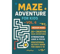 Maze Adventure for Kids - Vol. 6: 20+ Creative Maze Adventures | Strengthen Logic & Focus | Educational Activity Book for Ages 6-10