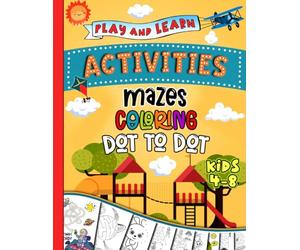 Maze Adventures Dot-to-Dot Coloring Fun and More Play and Learn Kids Activity Book: 100 Pages of Mazes, Dot-to-Dot, Coloring, Letter Tracing and Games for Kids 4 to 8