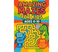 Maze Adventures for Sharp Minds: 100 Fun & Challenging Mazes for Kids 6-10: Hours of Brain-Boosting Fun with Mixed Difficulty Mazes