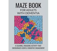 Maze Book for Adults with Dementia: Large Print Easy Mazes with Gentle Mental Engagement, Reminiscence Prompts and Inspirational Quotes
