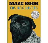 Maze Book For Dog Lovers: 50 Beginner Mazes with Solutions and Monochrome Photos of Cute Dogs
