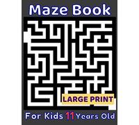 Maze Book For Kids 11 Years Old Large Print: 80 Maze Puzzles Medium and Hard for Smart Kids Age Eleven. Cool Gift Idea For Birthday, Anniversary, ... For Girls and Boys Activity Puzzle Lovers.
