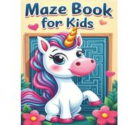 Maze Book For Kids Also Having 50+ Unicorn Coloring Pages For Fun Activities: Unicorn Coloring Book For Kids With 50+ Fun Brain Teaser Maze Puzzles ... Variety of Brian Teasing Mixed Activity)