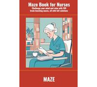 Maze Book for Nurses: Challenge your mind and relax with 100 brain-boosting mazes, all with full solutions (SharpMind Press Nurses Puzzle Collection)