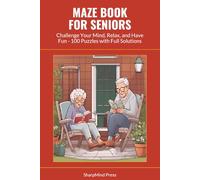 Maze Book for Seniors: Challenge Your Mind, Relax, and Have Fun - 100 Puzzles with Full Solutions (SharpMind Press Seniors Puzzle Collection)