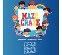 Maze Craze: 149 Fun Mazes: A Puzzle Adventure Book with Increasing Difficulty to Boost Problem-Solving Skills and Keep You Entertained